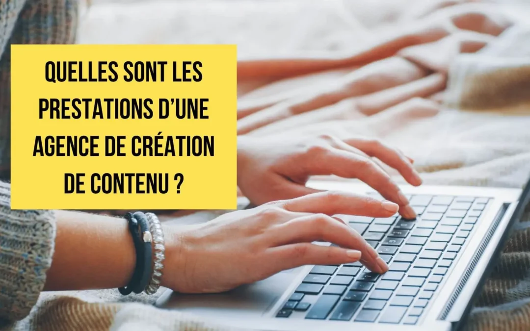 Quelles sont les prestations d’une agence de création de contenu ?